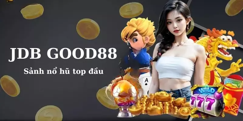 NỔ HŨ JDB GOOD88